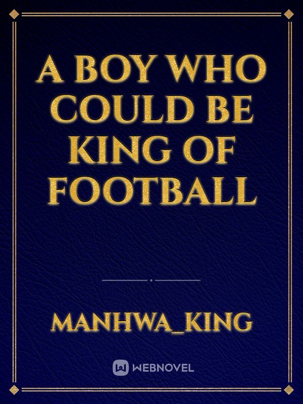 A BOY WHO COULD BE KING OF FOOTBALL