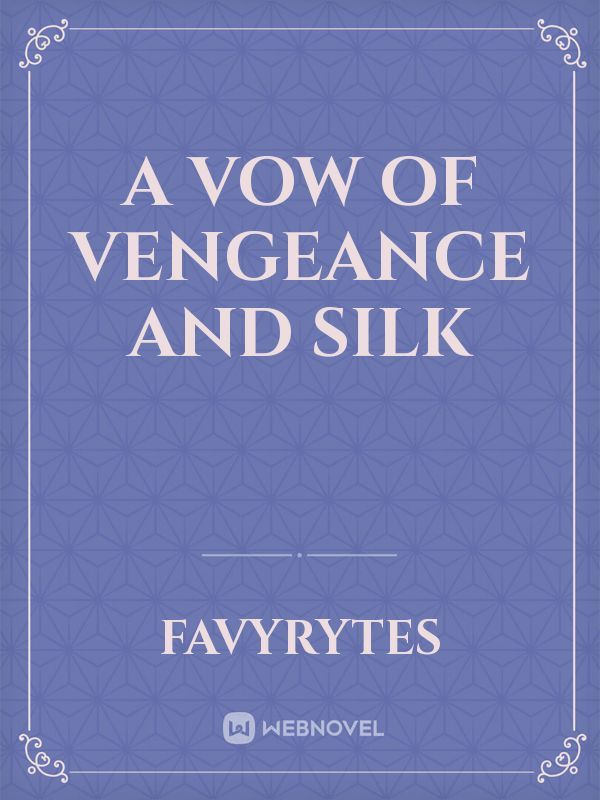 A Vow of Vengeance and Silk