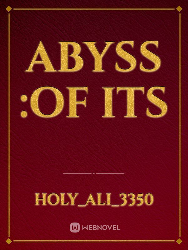 Abyss :of its