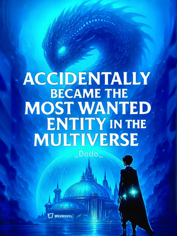 Accidentally Became the Most Wanted Entity in the Multiverse