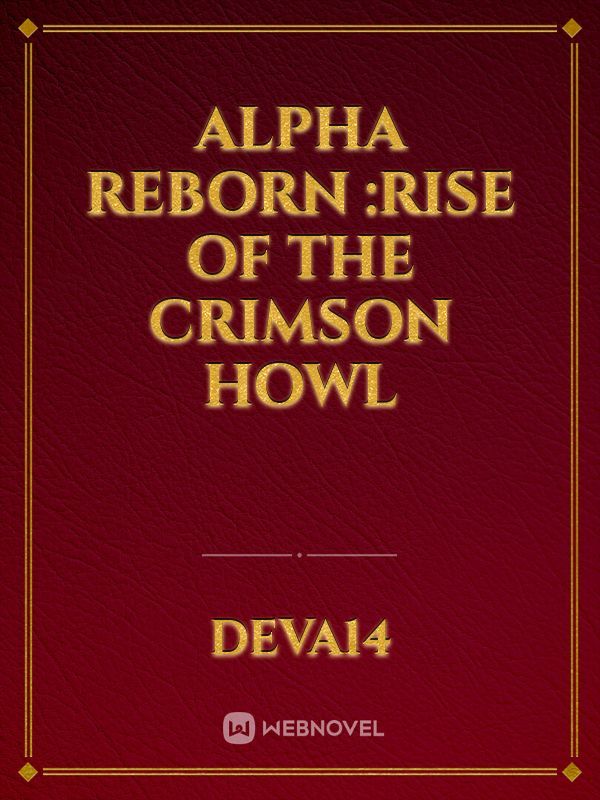 Alpha Reborn :Rise of the crimson howl