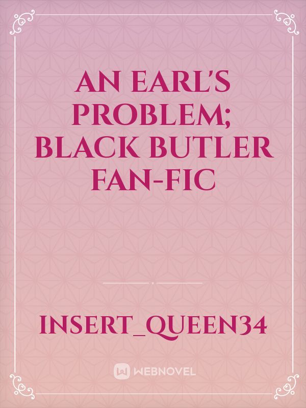 An Earl's Problem; Black Butler Fan-Fic