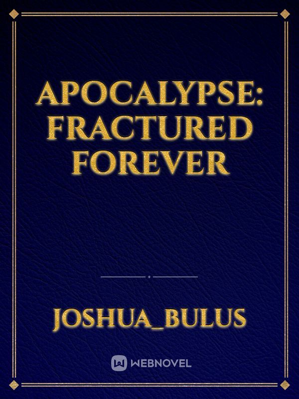 Apocalypse: Fractured Forever