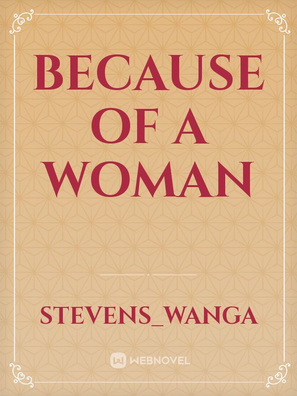 BECAUSE OF A WOMAN