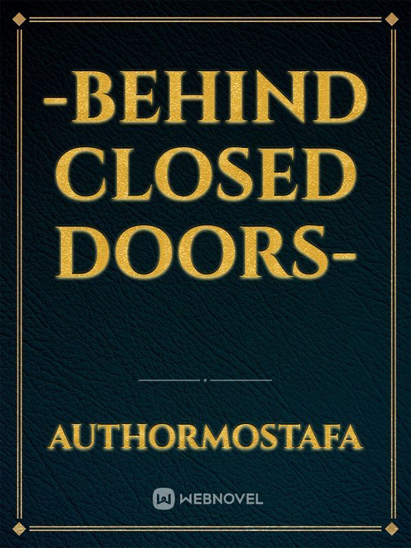 -Behind Closed Doors-