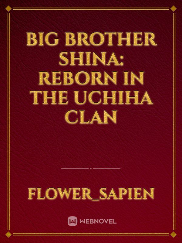 big brother shina: reborn in the Uchiha clan