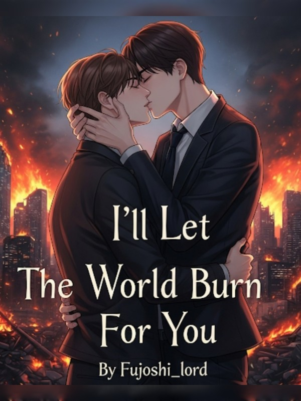 (BL) I'll Let The World Burn For You