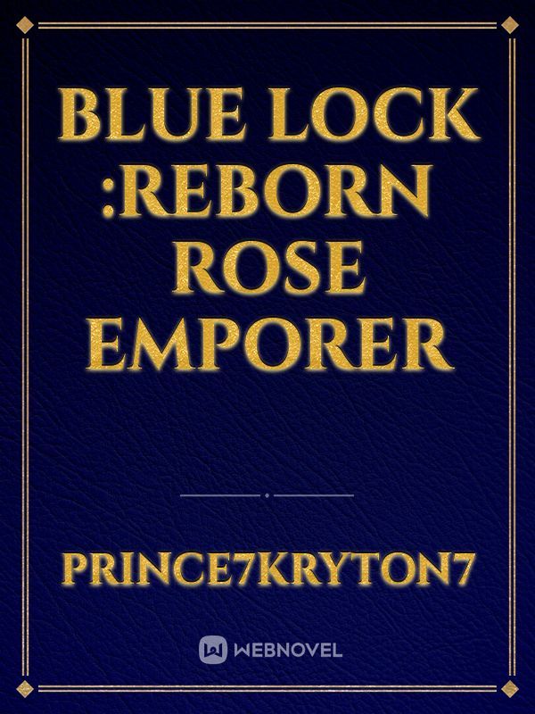 Blue Lock :Reborn Rose Emporer