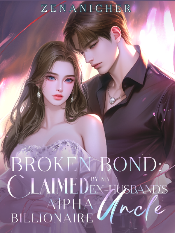 Broken Bond: Claimed by My Ex-Husband’s Alpha Billionaire Uncle