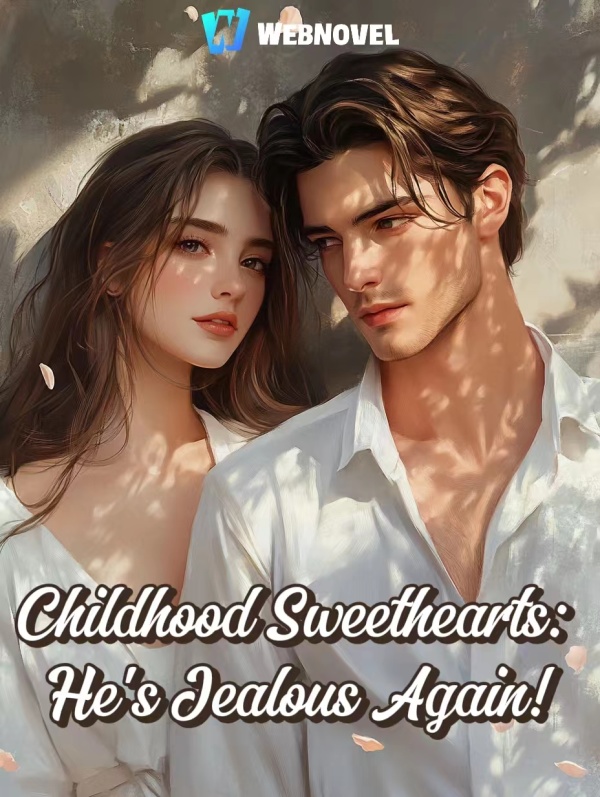 Childhood Sweethearts: He's Jealous Again!