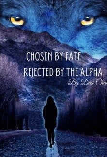 Chosen by Fate, Rejected by the Alpha