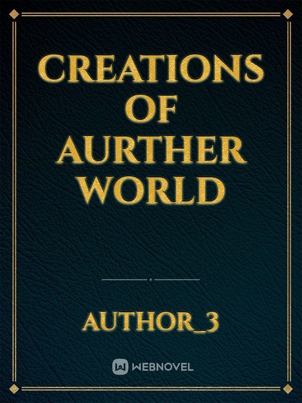 creations of aurther world