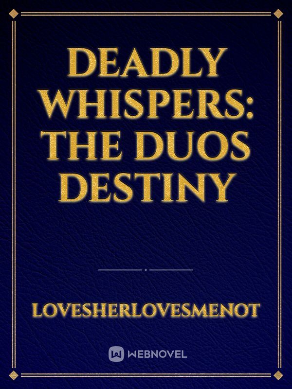 Deadly Whispers: The Duos Destiny