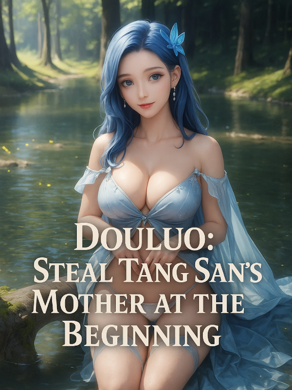 Douluo: Steal Tang San Mother at the Beginning