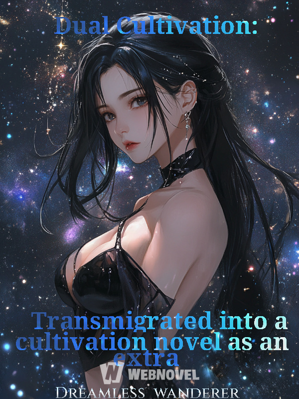 Dual Cultivation: Transmigrated into a cultivation novel as an extra