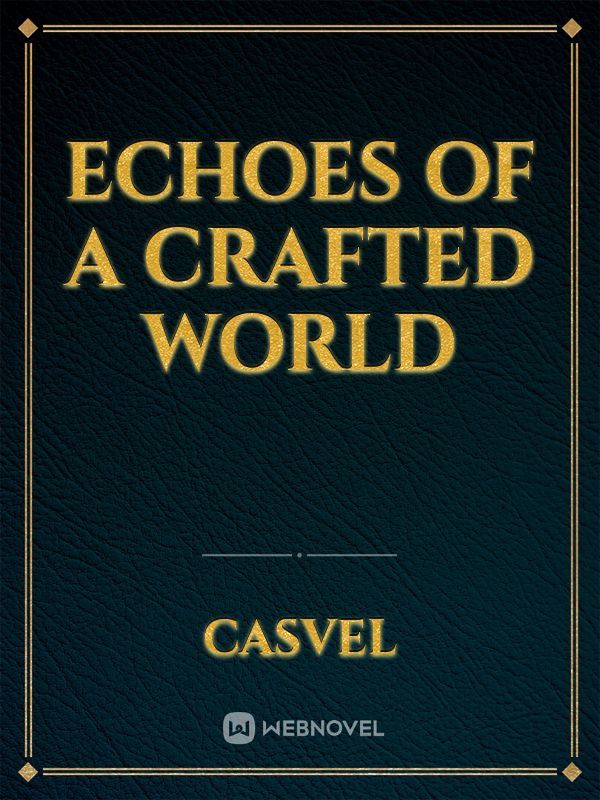 Echoes of a Crafted World