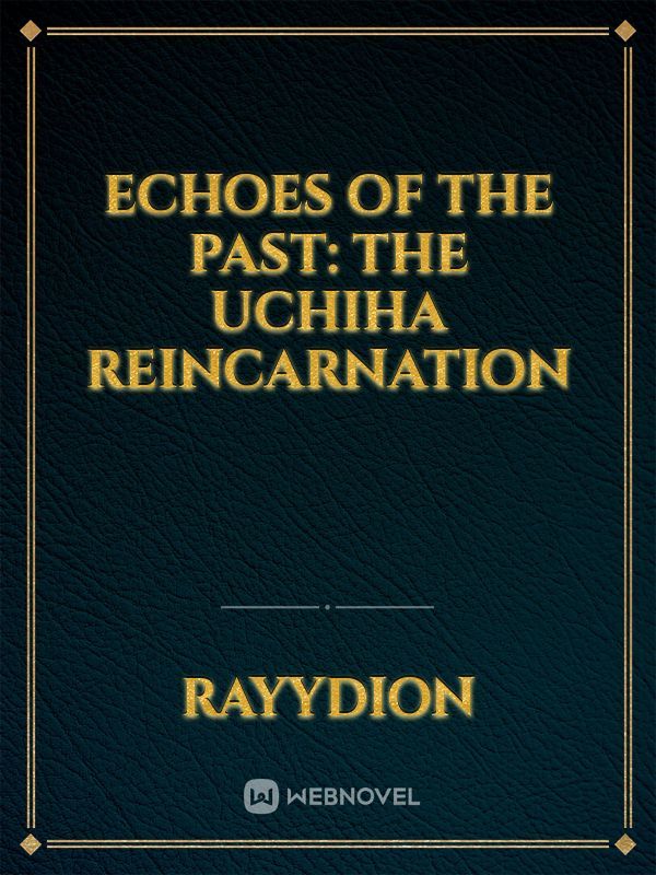 Echoes of the past: The Uchiha Reincarnation