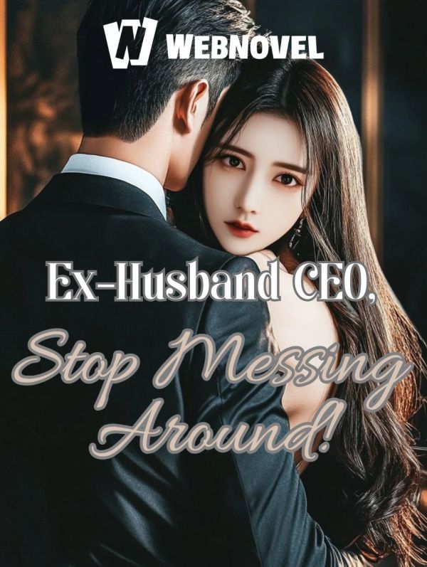 Ex-Husband CEO, Stop Messing Around!