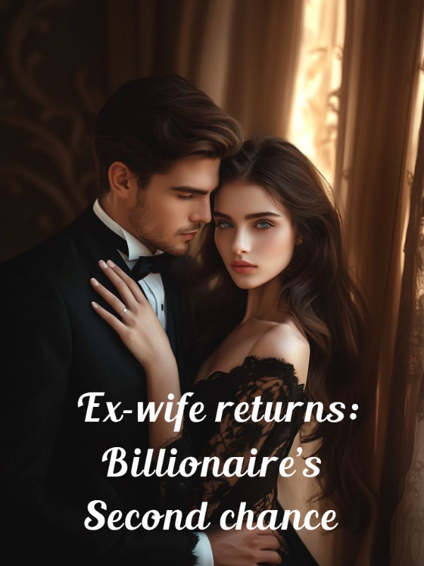 Ex-wife returns: Billionaire's second chance