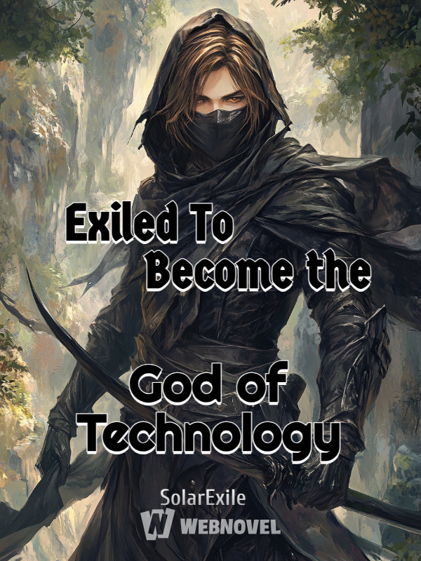 Exiled To Become the God of Technology