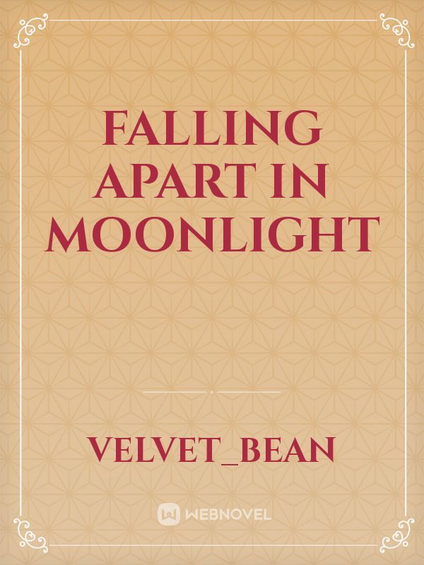 Falling apart in moonlight