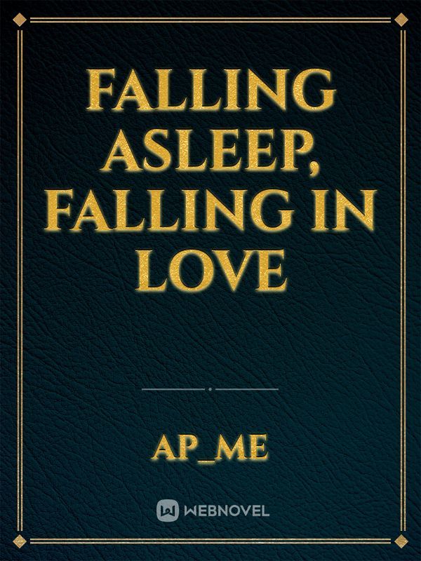 Falling asleep, Falling in love