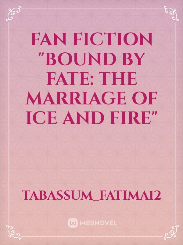 Fan fiction "Bound by Fate: The Marriage of Ice and Fire"