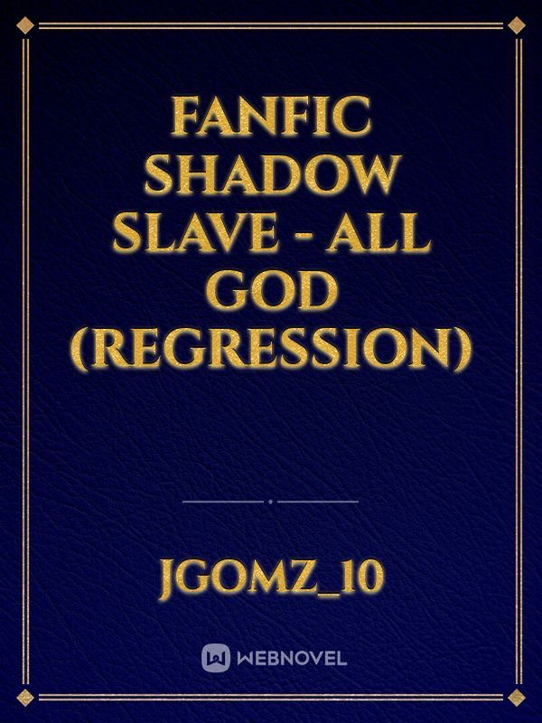 Fanfic Shadow Slave - All god (Regression)