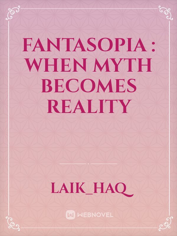 FANTASOPIA : WHEN MYTH BECOMES REALITY