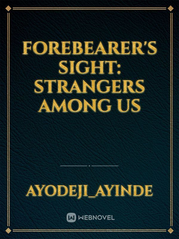 Forebearer's Sight: Strangers Among Us