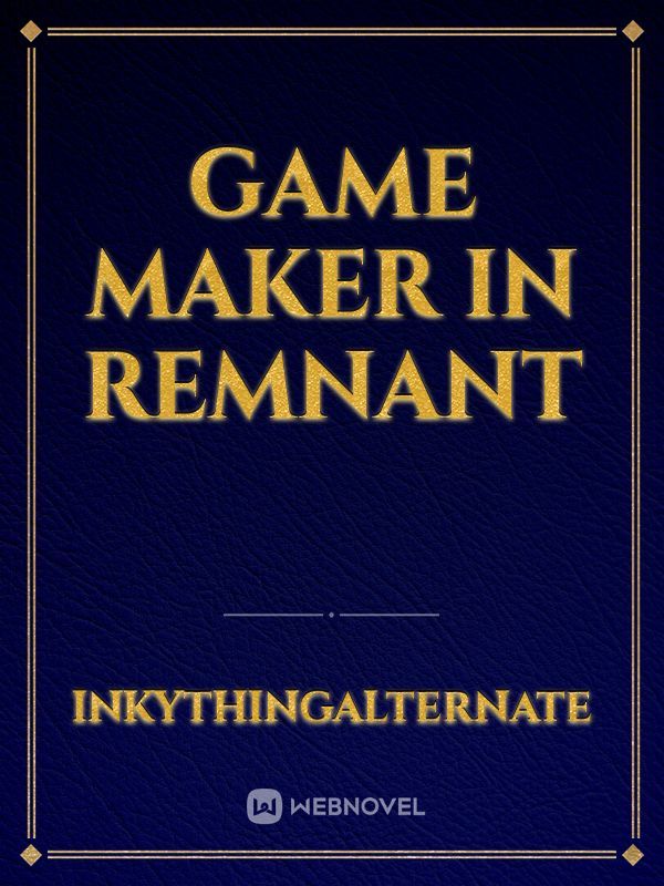 Game Maker In Remnant