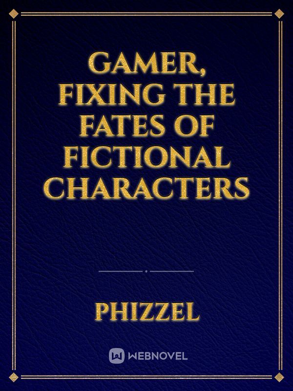 Gamer, fixing the fates of fictional characters