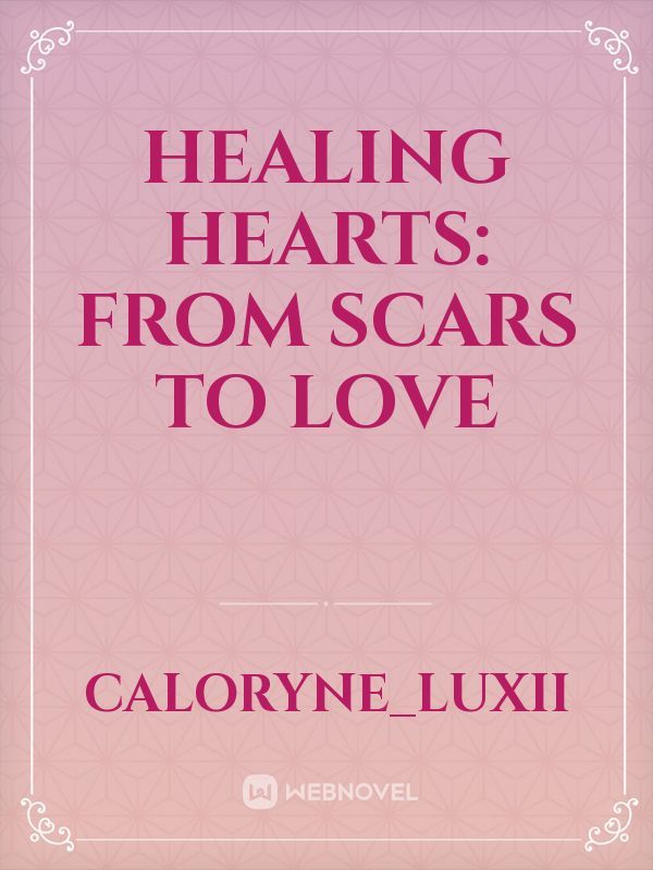 Healing hearts: From scars to love