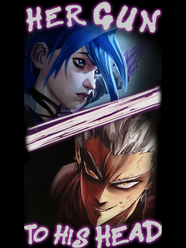 Her Gun to His Head || Jinx x Garou