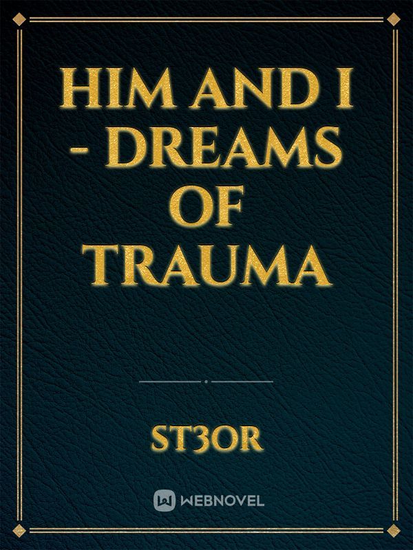 Him and i - Dreams of trauma