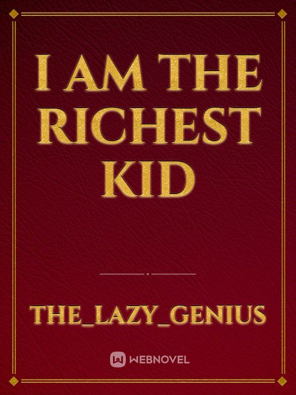I am the Richest Kid