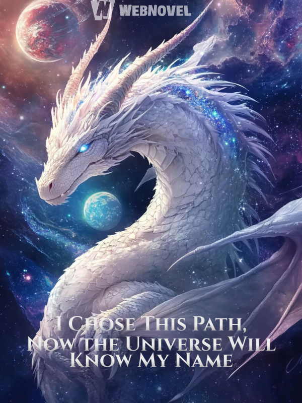 I Chose This Path, Now the Universe Will Know My Name