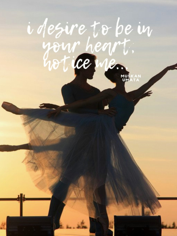 I Desire To Be In Your Heart, notice Me...