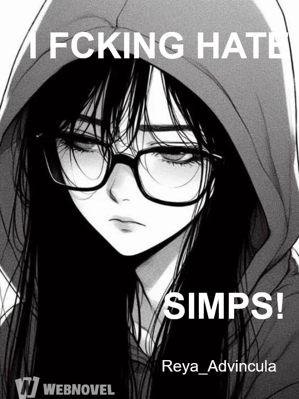 I FCKING HATE SIMPS!