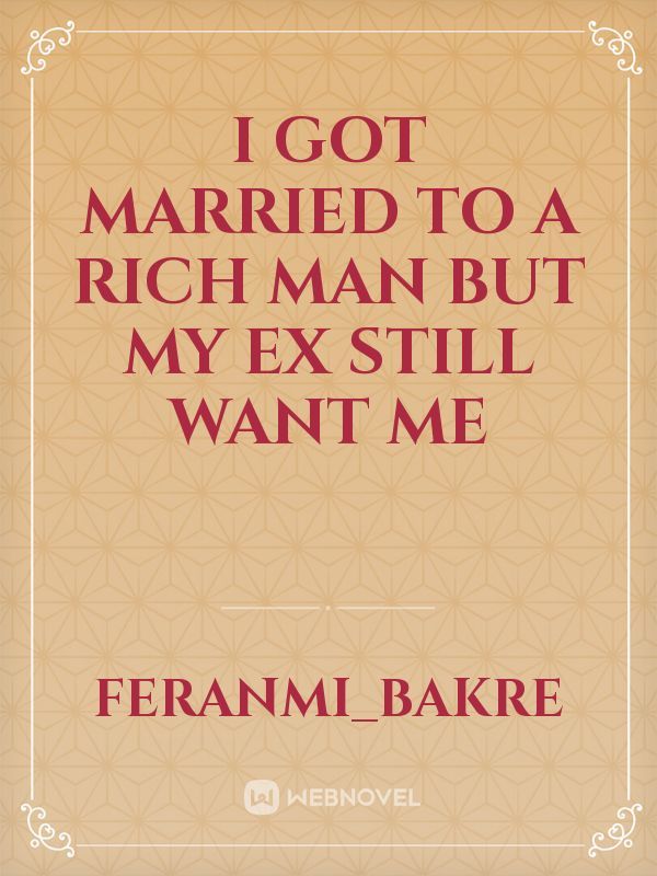 I got married to a rich man but my ex still want me