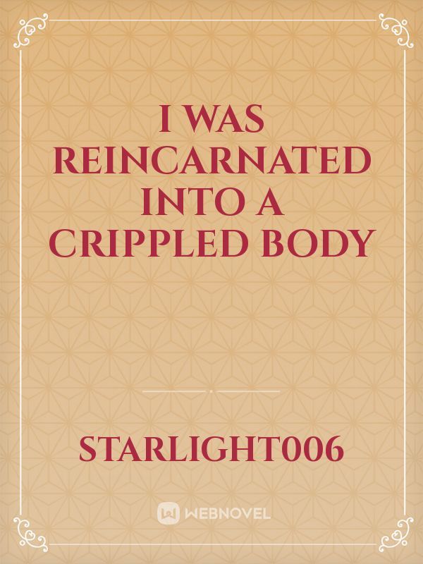 I was reincarnated into a crippled body