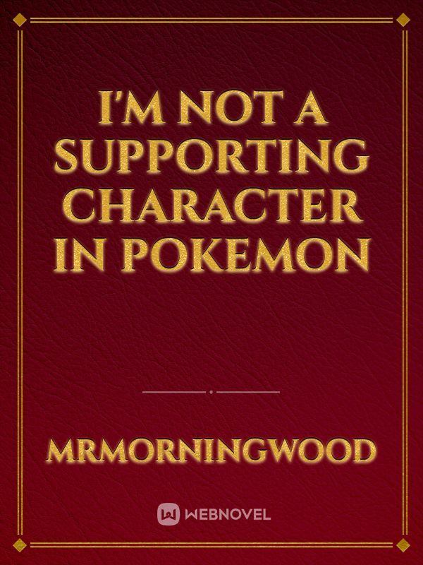 I'm not a supporting character in Pokemon