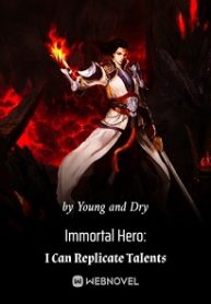 Immortal Hero: I Can Replicate Talents