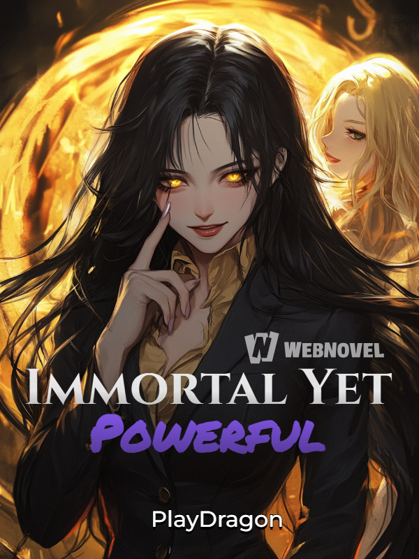 Immortal Yet Powerful