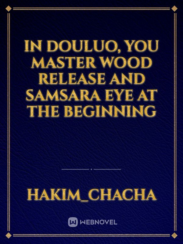 In Douluo, you master Wood Release and Samsara Eye at the beginning