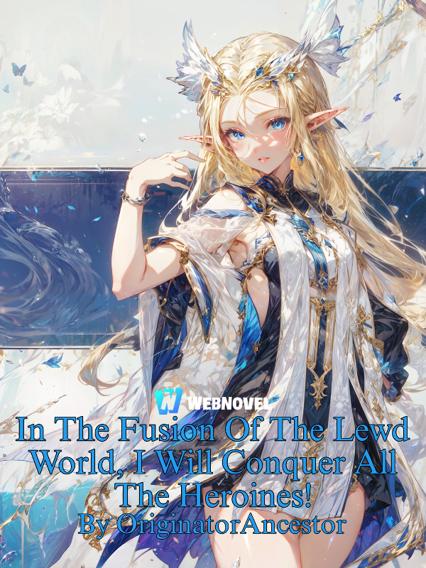 In The Fusion Of The Lewd World, I Will Conquer All The Heroines!