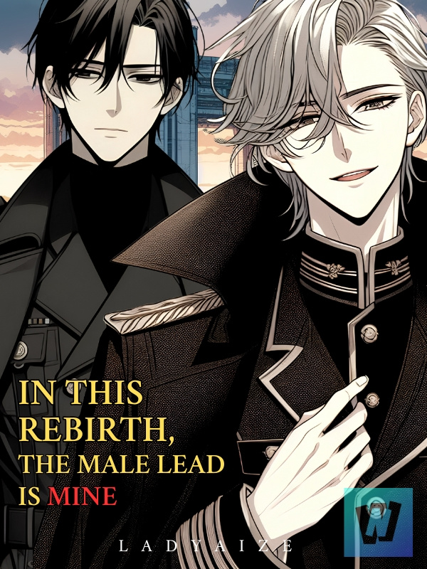 In This Rebirth, The Male Lead Is Mine [BL]