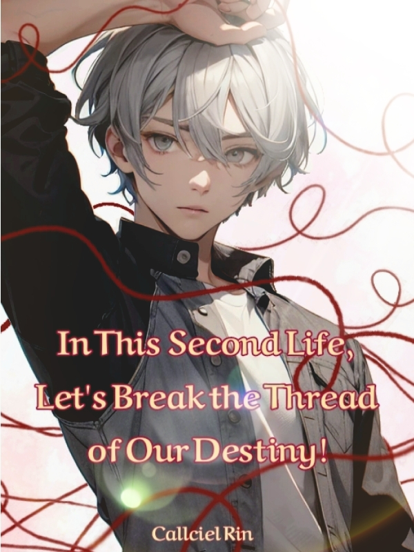 In This Second Life, Let's Break the Thread Of Our Destiny!