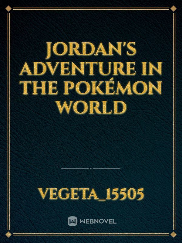 Jordan's adventure in the Pokémon world