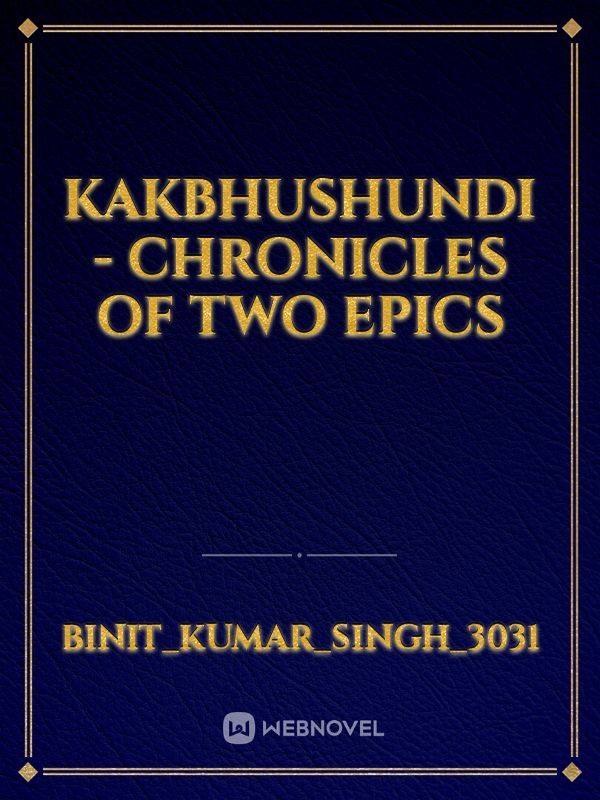 KAKBHUSHUNDI - CHRONICLES OF TWO EPICS